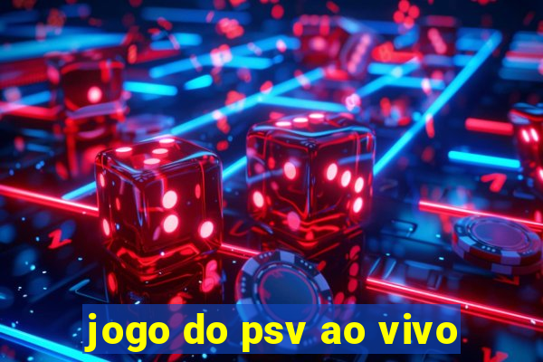 jogo do psv ao vivo